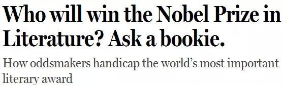 《紐約客》雜志2014年刊發過一篇“諾貝爾獎競猜史”的文章，介紹了一位“業余寫點詩”的Ladbrokes賠率編制人員的工作：接觸文學圈、逛文學論壇、刷作者的twitter，然后編寫獲獎賠率表。